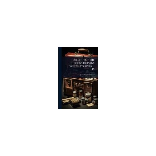 Bulletin Of The Johns Hopkins Hospital, Volumes 1-16