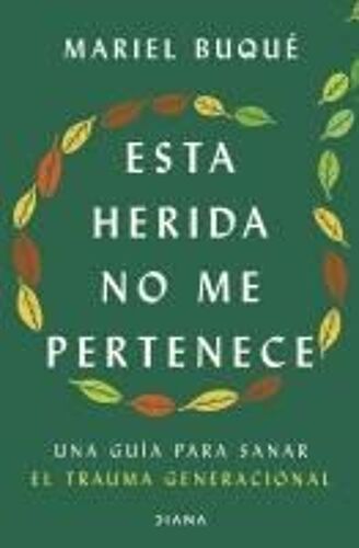 Esta Herida No Me Pertenece: Una Guía Para Sanar El Trauma Generacional
