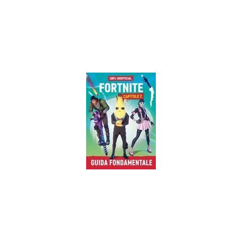 100% Unofficial Fortnite. Guida Fondamentale. Capitolo 2