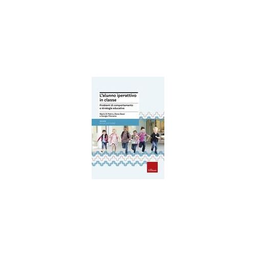 L' Alunno Iperattivo In Classe. Problemi Di Comportamento E Strategie Educative