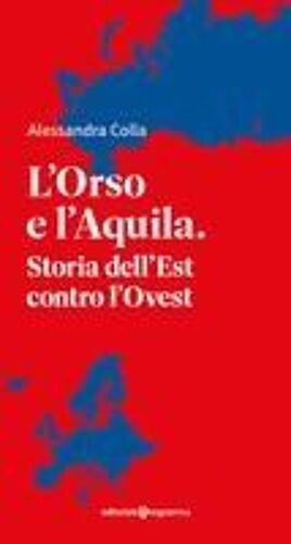 L' Orso E L'aquila. Storia Dell'est Contro L'ovest