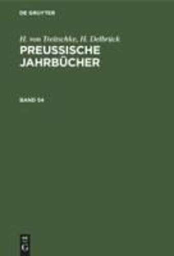 H. Von Treitschke; H. Delbrück: Preußische Jahrbücher. Band 54