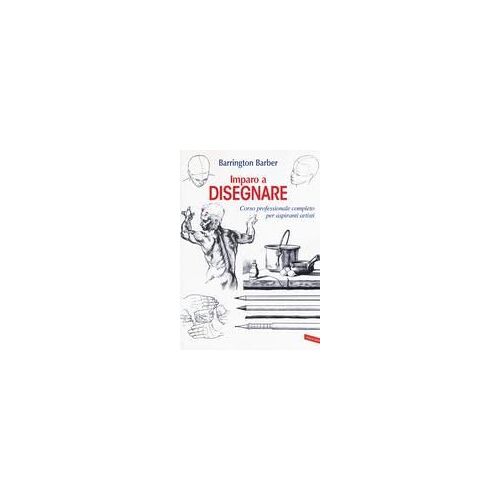 Imparo A Disegnare. Corso Professionale Completo Per Aspiranti Artisti