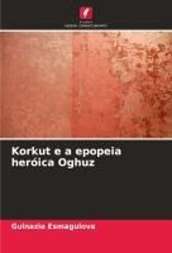 Korkut E A Epopeia Heróica Oghuz