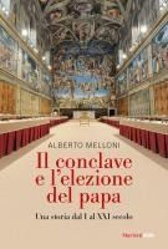 Il Conclave E L'elezione Del Papa. Una Storia Dal I Al Xxi Secolo