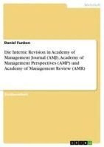 Die Interne Revision In Academy Of Management Journal (Amj), Academy Of Management Perspectives (Amp) Und Academy Of Management Review (Amr)