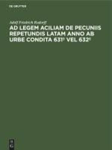 Ad Legem Aciliam De Pecuniis Repetundis Latam Anno Ab Urbe Condita 631º Vel 632º