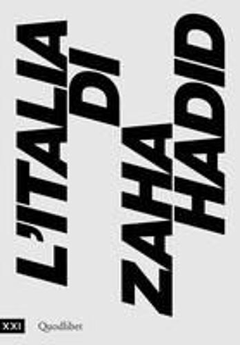L' Italia Di Zaha Hadid. Catalogo Della Mostra (Roma, 23 Giugno 2017-14 Gennaio 2018)