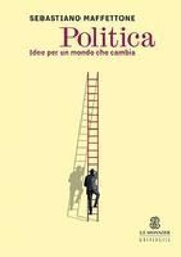 Politica. Idee Per Un Mondo Che Cambia