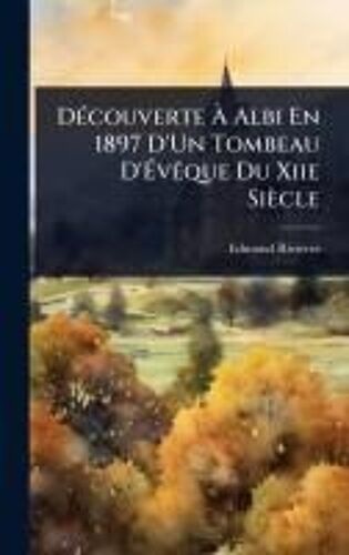 Dã(C)Couverte Ã Albi En 1897 D'un Tombeau D'ãVãaque Du Xiie Siècle