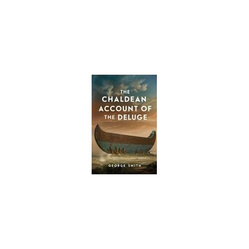 The Chaldean Account Of The Deluge