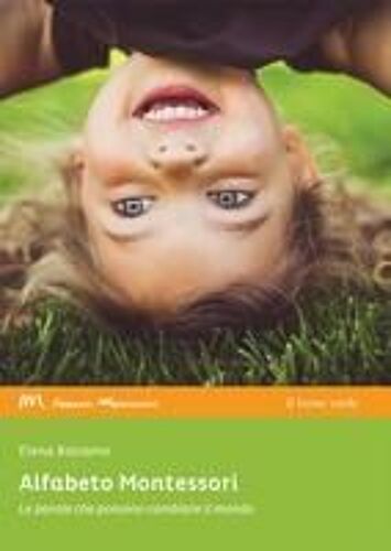 Alfabeto Montessori. Le Parole Che Possono Cambiare Il Mondo