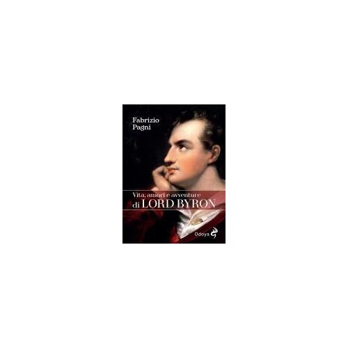 Vita, Amori E Avventure Di Lord Byron
