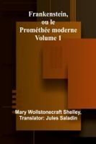 Frankenstein, Ou Le Prométhée Moderne Volume 1