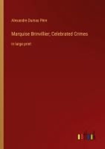 Marquise Brinvillier; Celebrated Crimes