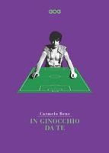 In Ginocchio Da Te. Miti E Vertigini. Lo Sport Secondo Carmelo Bene