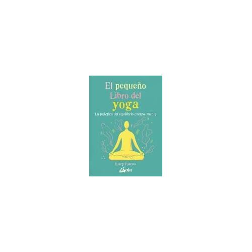 El Pequeño Libro Del Yoga : La Práctica Del Equilibrio Cuerpo-Mente