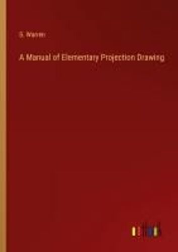 A Manual Of Elementary Projection Drawing