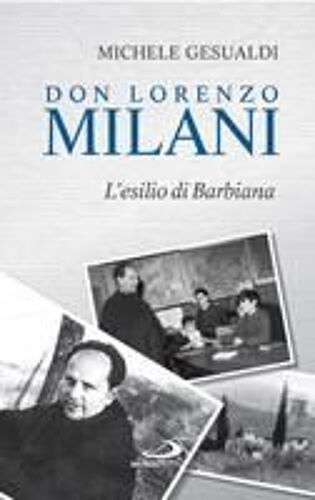 Don Lorenzo Milani. L'esilio Di Barbiana