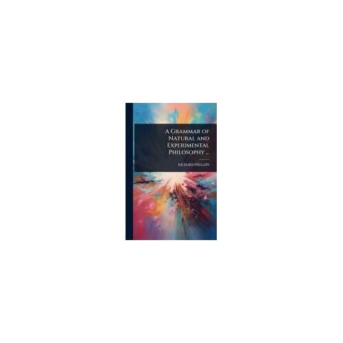 A Grammar Of Natural And Experimental Philosophy ...