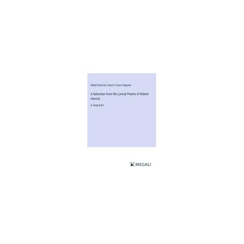 A Selection From The Lyrical Poems Of Robert Herrick