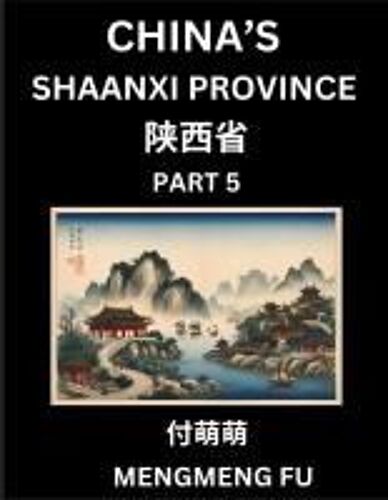China's Shaanxi Province (Part 5)- Learn Chinese Characters, Words, Phrases With Chinese Names, Surnames And Geography, Books For Kids, Young And ... Understand Chinese Geographical Organization