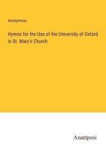 Hymns For The Use Of The University Of Oxford In St. Mary's Church