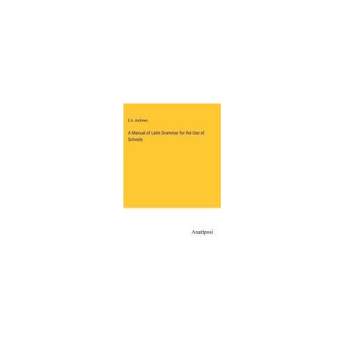 A Manual Of Latin Grammar For The Use Of Schools