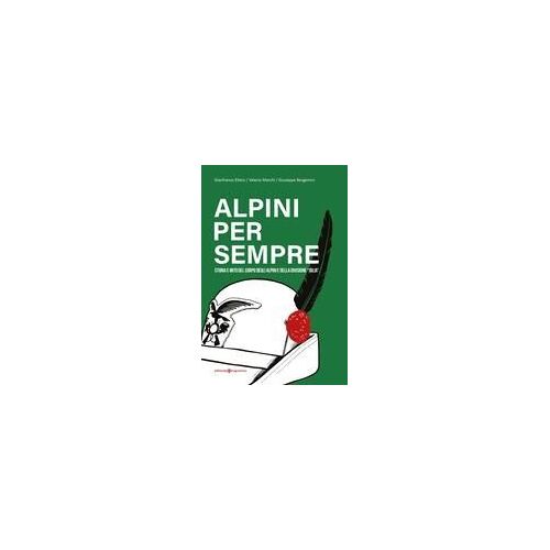 Alpini Per Sempre. Storia E Mito Del Corpo Degli Alpini E Della Divisione "Julia