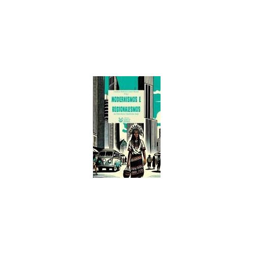 Modernismos E Regionalismos Na Literatura Brasileira Hoje