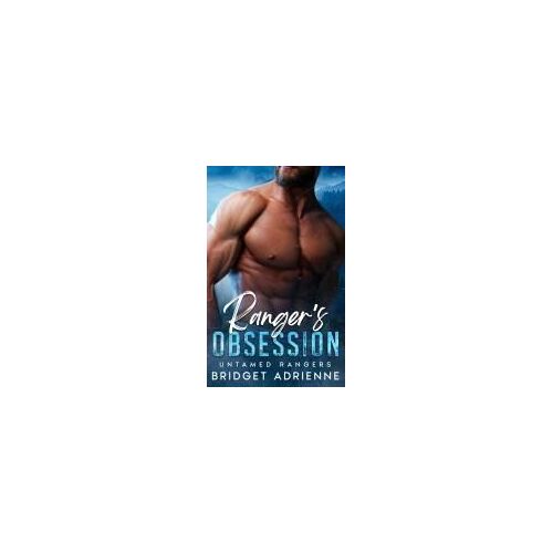 Ranger's Obsession: A Brother's Best Friend Instalove Romance