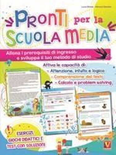 Pronti Per La Scuola Media. Allena I Prerequisiti Di Ingresso E Sviluppa Il Tuo Metodo Di Studio
