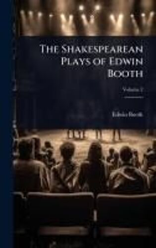 The Shakespearean Plays Of Edwin Booth