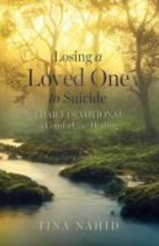 Losing A Loved One To Suicide: A Daily Devotional Of Comfort And Healing