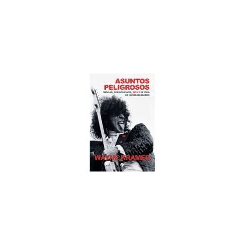 Asuntos Peligrosos : Droga, Delincuencia, Mc5 Y Mi Vida De Imposibilidades