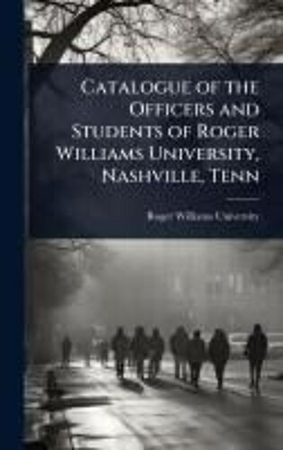 Catalogue Of The Officers And Students Of Roger Williams University, Nashville, Tenn