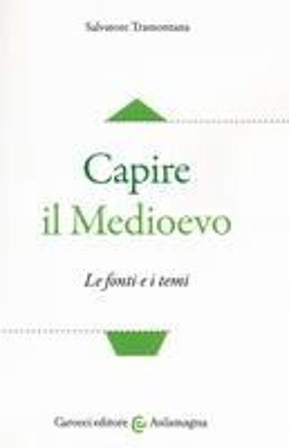 Capire Il Medioevo. Le Fonti E I Temi