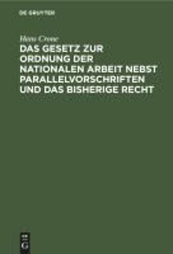 Das Gesetz Zur Ordnung Der Nationalen Arbeit Nebst Parallelvorschriften Und Das Bisherige Recht