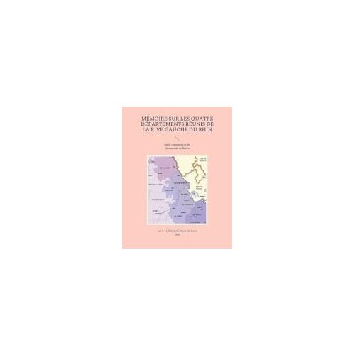 Mémoire Sur Les Quatre Départements Réunis De La Rive Gauche Du Rhin