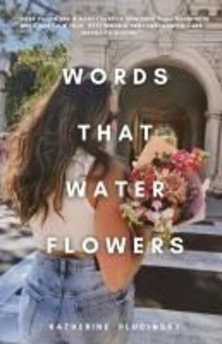 Words That Water Flowers