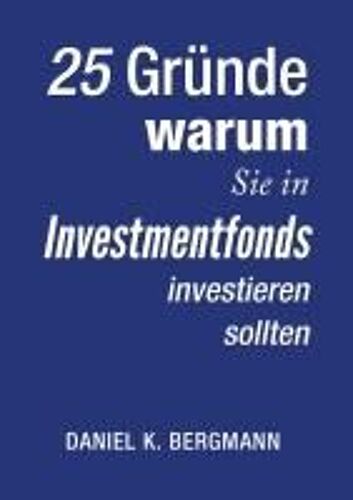 25 Gründe, Warum Sie In Investmentfonds Investieren Sollten