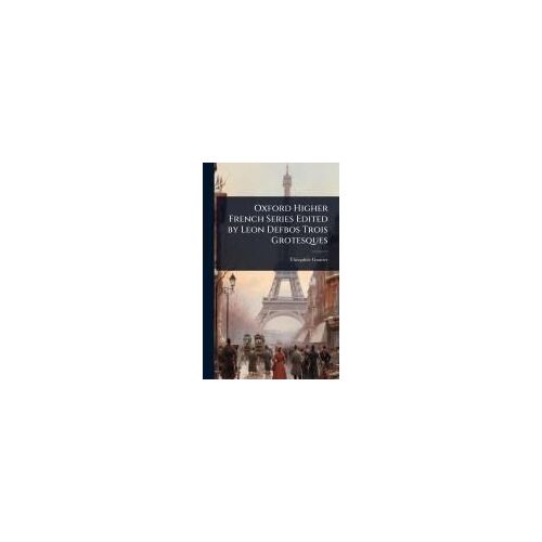 Oxford Higher French Series Edited By Leon Defbos Trois Grotesques