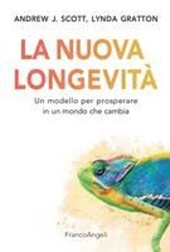 La Nuova Longevità. Un Modello Per Prosperare In Un Mondo Che Cambia