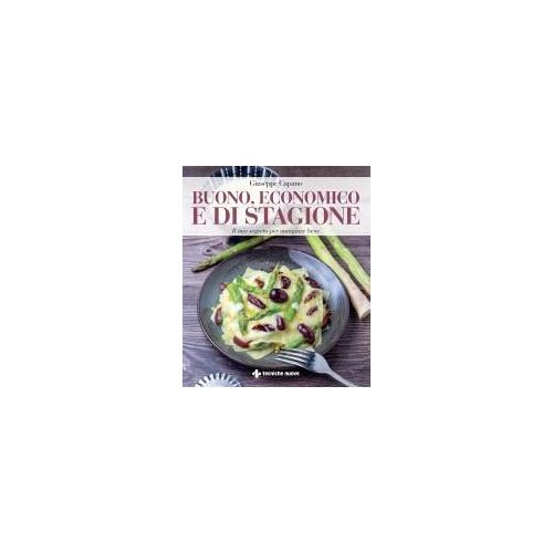 Buono, Economico E Di Stagione. Il Mio Segreto Per Mangiare Bene