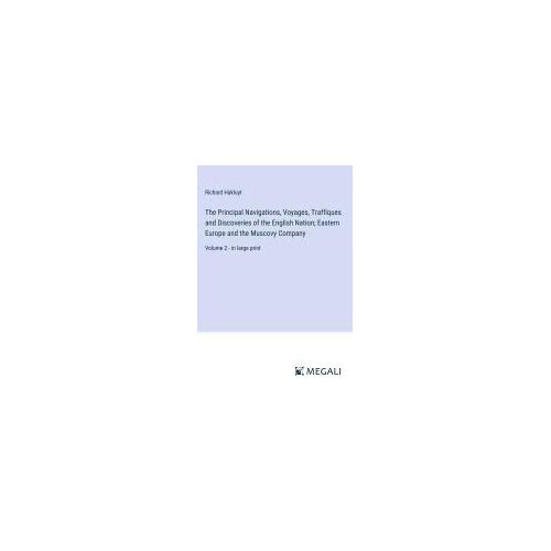 The Principal Navigations, Voyages, Traffiques And Discoveries Of The English Nation; Eastern Europe And The Muscovy Company
