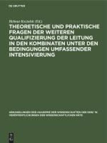 Theoretische Und Praktische Fragen Der Weiteren Qualifizierung Der Leitung In Den Kombinaten Unter Den Bedingungen Umfassender Intensivierung