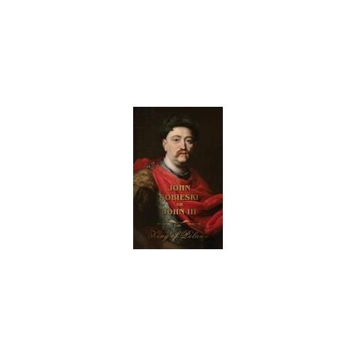 The Life Of King John Sobieski