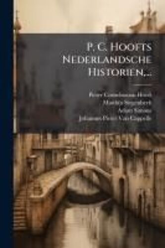 P. C. Hoofts Nederlandsche Historien, ...