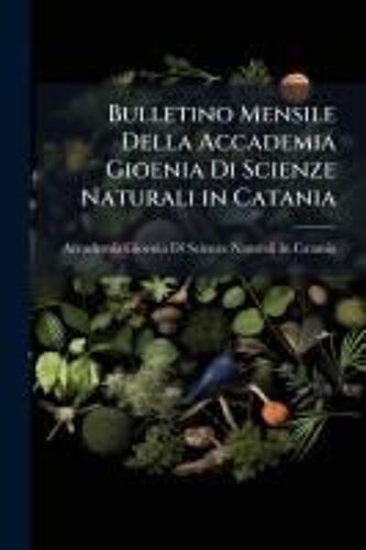 Bulletino Mensile Della Accademia Gioenia Di Scienze Naturali In Catania