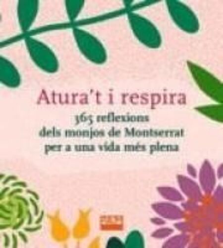 Atura't I Respira. 365 Reflexions Dels Monjos De Montserrat Per A Una Vida Més Plena